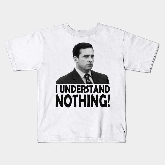 I understand NOTHING Kids T-Shirt by GloriousWax